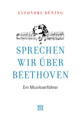 Sprechen wir über Beethoven - Ein Musikverführer