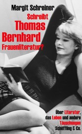 Schreibt Thomas Bernhard Frauenliteratur? - Über Literatur, das Leben und andere Täuschungen