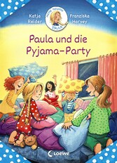 Meine Freundin Paula - Paula und die Pyjama-Party - Erstlesebuch für Mädchen ab 6 Jahre Meine Freundin Paula - Paula und die Pyjama-Party - Erstlesebuch für Mädchen ab 6 Jahre