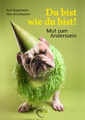 Du bist wie du bist! - Mut zum Anderssein