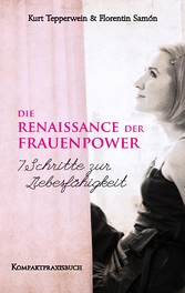 Die Renaissance der Frauenpower - 7 Schritte zur Liebesfähigkeit - Kompaktpraxisbuch