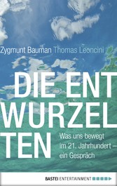 Die Entwurzelten - Was uns bewegt im 21. Jahrhundert - ein Gespräch