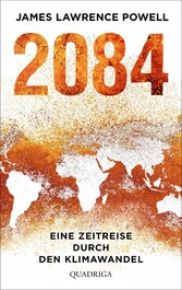 2084 - Eine Zeitreise durch den Klimawandel. Mit einem Vorwort von Ernst Ulrich von Weizsäcker