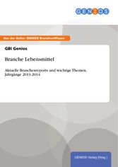 Branche Lebensmittel - Aktuelle Branchenreports und wichtige Themen, Jahrgänge 2011-2014