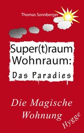 Hygge, Superraum Wohntraum - Die magische Wohnung, Glück für Fortgeschrittene