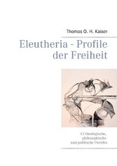 Eleutheria - Profile der Freiheit - 13 theologische, philosophische und politische Porträts
