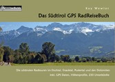 Das Südtirol GPS RadReiseBuch - Die schönsten Radtouren im Etschtal, Eisacktal, Pustertal und den Dolomiten, inkl. GPS Daten, Höhenprofile, 230 Unterkünfte