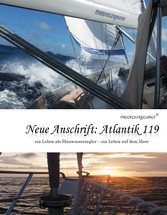 Neue Anschrift : Atlantik 119 - Meereszigeuner - ein Leben als Blauwassersegler, ein Leben auf dem Meer