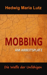 Mobbing am Arbeitsplatz - Die Waffe der Unfähigen