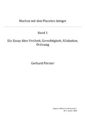 Machen wir den Planeten integer - Band 1 Ein Essay über Freiheit, Gerechtigkeit, Allokation, Ordnung