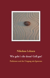 Wie geht´s dir denn? Gell gut! - Parkinson und der Umgang mit Ignoranz