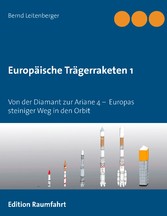 Europäische Trägerraketen 1 - Von der Diamant zur Ariane 4 -  Europas steiniger Weg in den Orbit