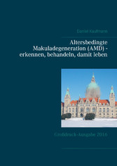 Altersbedingte Makuladegeneration (AMD) - erkennen, behandeln, damit leben - Großdruck-Ausgabe 2016