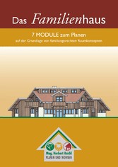 Das Familienhaus - 7 Module zum Planen auf der Grundlage von familiengerechten Raumkonzepten
