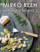 Handkäse Deluxe 2 - Neue Rezepte rund um den Handkäs'