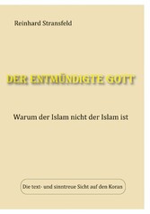 Der entmündigte Gott - Warum der Islam nicht der Islam ist