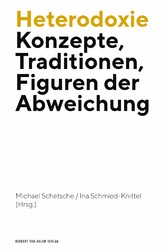 Heterodoxie - Konzepte, Traditionen, Figuren der Abweichung