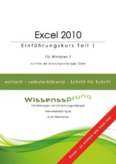 Excel 2010 - Einführungskurs Teil 1 - Die einfache Schritt-für-Schritt-Anleitung mit über 300 Bildern