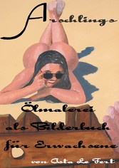 Arschlings - Ölmalerei als Bilderbuch für Erwachsene Arschlings - Ölmalerei als Bilderbuch für Erwachsene