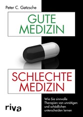 Gute Medizin, schlechte Medizin - Wie Sie sinnvolle Therapien von unnötigen und schädlichen unterscheiden lernen