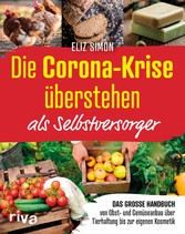 Die Corona-Krise überstehen - als Selbstversorger - Das große Handbuch - von Obst- und Gemüseanbau über Tierhaltung bis zur eigenen Kosmetik