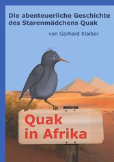 Quak in Afrika - Die abenteuerliche Geschichte des Starenmädchens Quak