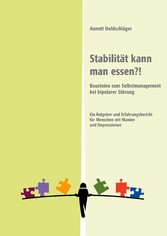 Stabilität kann man essen?! - Bausteine zum Selbstmanagement bei bipolarer Störung. Ein Ratgeber und Erfahrungsbericht für Menschen mit Manien und Depressionen