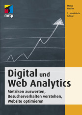 Digital und Web Analytics - Metriken auswerten, Besucherverhalten verstehen, Website optimieren