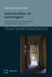 Dekonstruktion als Gerechtigkeit - Jacques Derridas Staatsverständnis und politische Philosophie