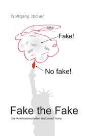 Fake the Fake - Die Hinterlassenschaften des Donald Trump