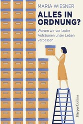 Alles in Ordnung? - Warum wir vor lauter Aufräumen unser Leben verpassen Alles in Ordnung? - Warum wir vor lauter Aufräumen unser Leben verpassen