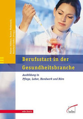 Berufsstart in der Gesundheitsbranche - Ausbildung in Pflege, Labor, Handwerk und Büro