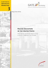 Higher Education in the United States - What German Universities Need to Know to Recruit, Collaborate and Compete Higher Education in the United States - What German Universities Need to Know to Recruit, Collaborate and Compete