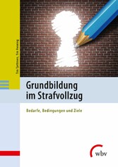 Grundbildung im Strafvollzug - Bedarfe, Bedingungen und Ziele