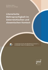 Literarische Mehrsprachigkeit im österreichischen und slowenischen Kontext Literarische Mehrsprachigkeit im österreichischen und slowenischen Kontext