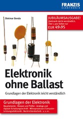 Elektronik ohne Ballast - Grundlagen der Elektronik leicht verständlich