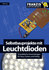 Selbstbauprojekte mit Leuchtdioden - 50 praktische Anwendungen für Haus, Garten und Hobby