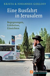 Eine Busfahrt in Jerusalem - Begegnungen, Erlebnisse, Einsichten Eine Busfahrt in Jerusalem - Begegnungen, Erlebnisse, Einsichten