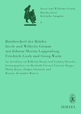 Briefwechsel der Brüder Jacob und Wilhelm Grimm mit Johann Martin Lappenberg, Friedrich Lisch und Georg Waitz - im Anschluss an Wilhelm Braun und Ludwig Denecke