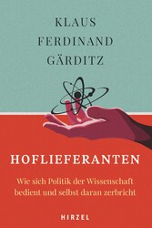 Hoflieferanten - Wie sich Politik der Wissenschaft bedient und selbst daran zerbricht.