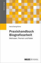 Praxishandbuch Biografiearbeit - Methoden, Themen und Felder