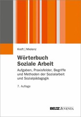 Wörterbuch Soziale Arbeit - Aufgaben, Praxisfelder, Begriffe und Methoden der Sozialarbeit und Sozialpädagogik