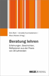 Beratung lehren - Erfahrungen, Geschichten, Reflexionen aus der Praxis von 30 Lehrenden Beratung lehren - Erfahrungen, Geschichten, Reflexionen aus der Praxis von 30 Lehrenden