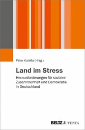 Land im Stress - Herausforderungen für sozialen Zusammenhalt und Demokratie in Deutschland - Gespräche mit Sabine Hark, Wilhelm Heitmeyer, Andrej Holm, Axel Honneth, Bianca Klose, Dirk Kurbjuweit, Oliver Nachtwey, Werner A. Perger, Armin Schäfer und 