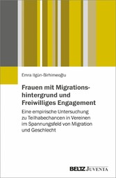 Frauen mit Migrationshintergrund und Freiwilliges Engagement - Eine empirische Untersuchung zu Teilhabechancen in Vereinen im Spannungsfeld von Migration und Geschlecht