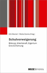 Schulverweigerung - Bildung, Arbeitskraft, Eigentum. Eine Einführung