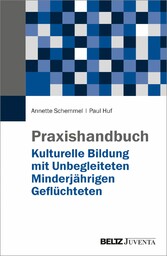 Praxishandbuch Kulturelle Bildung mit Unbegleiteten Minderjährigen Geflüchteten Praxishandbuch Kulturelle Bildung mit Unbegleiteten Minderjährigen Geflüchteten