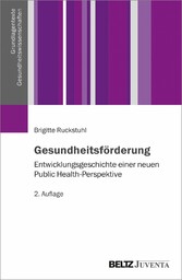 Gesundheitsförderung - Entwicklungsgeschichte einer neuen Public-Health-Perspektive