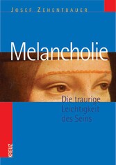 Melancholie - Die traurige Leichtigkeit des Seins