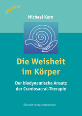 Die Weisheit im Körper - Der biodynamische Ansatz der Craniosacral-Therapie